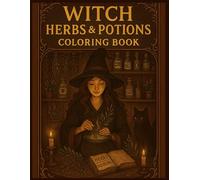 Witch Herbs & Potions Coloring Book: A Magical Coloring Journey of Herbs, Potions, Spells & Botanical Witchcraft