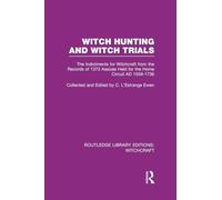 Witch Hunting and Witch Trials (RLE Witchcraft): The Indictments for Witchcraft from the Records of the 1373 Assizes Held from the Home Court 1559-1736 AD (Routledge Library Editions: Witchcraft)