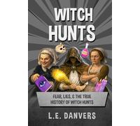 Witch Hunts: Fear, Lies, & the True History of Witch Hunts (History with a Side of Humor)