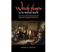 Witch Hunts in the Western World: Persecution and Punishment from the Inquisition through the Salem Trials (Extraordinary World)