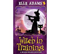 Witch in Training: 2 (A Blair Wilkes Mystery)