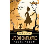 Witch Is When Life Got Complicated: Volume 2 (Witch P.I. Mysteries)