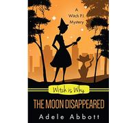 Witch Is Why The Moon Disappeared: Volume 17 (Witch P.I. Mysteries)