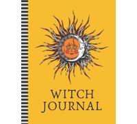 Witch Journal: 8.5x11 Large Notebook to Write Spells In / Spell-Book / 100 Lined College-Ruled Pages For Writing AND 100 Blank Pages For Sketching / Pagan Wiccan Witchy Gift / Sun Moon on Yellow Cover