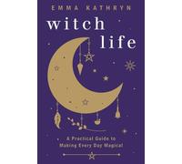 Witch Life: A Practical Guide to Making Every Day Magical