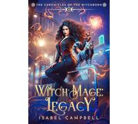 Witch-Mage Legacy: The Chronicles of the WitchBorn Book 8