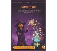 Witch, Please! A Halloween Crossword Book for the Puzzle-Cursed: Crossword Puzzles with a Halloween, Horror, Witches Theme 6x9 inches 100 pages 50 Puzzles & Solutions