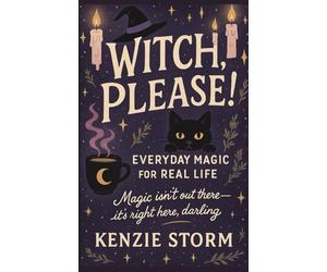 Witch, Please! Everyday Magic for Real Life