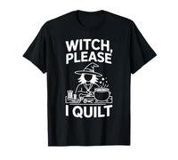 Witch Please I Quilt Funny Sewing Art T-Shirt