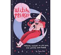 Witch, Please: Magical Musings on Life, Love, and Owning Your Power (Modern Witch Book, Witchy Feminist Gift for Women)