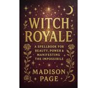 Witch Royale: A Spellbook for Beauty, Power & Manifesting the Impossible (Witch Royale Series)