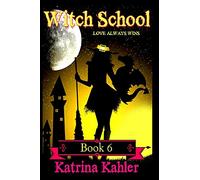 WITCH SCHOOL - Book 6: Love Always Wins: Volume 6
