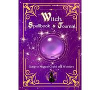Witch Spellbook: A Young Witch Guide to Magical Crafts and Wonders. A Kid's Journal to Write, Draw, Doodle their own Spells, Portions, and Magical Adventures.