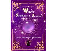 Witch Spellbook: A Young Witch Guide to Magical Crafts and Wonders. A Kid's Journal to Write, Draw, Doodle their own Spells, Portions, and Magical Adventures.