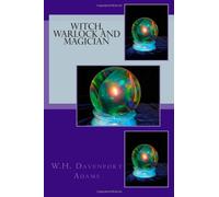Witch, Warlock and Magician: Historical Sketches of Magic and Witchcraft in England and Scotland