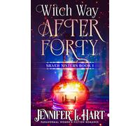 Witch Way After Forty: A Paranormal Women's Fiction Novel (Silver Sisters)