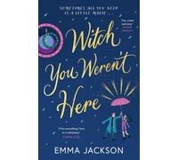 Witch You Weren't Here : A spellbinding and heartwarming magical romance for 2026