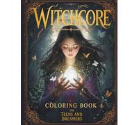 Witchcore Coloring Book for Teens and Dreamers: 65 Mystical Coloring Pages for a Magical Escape into Witchcore Aesthetic, Enchanted Forests, Runes, Herbs, Moons, and Celestial Symbols
