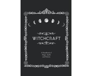 Witchcraft A Handbook Of Magic Spells And Potions Notebook: - 110 Pages, In Lines, 6 x 9 Inches
