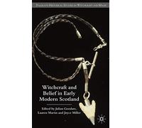 Witchcraft and belief in Early Modern Scotland (Palgrave Historical Studies in Witchcraft and Magic)