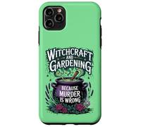 Witchcraft And Gardening Because Murder Is Wrong Case for iPhone 11 Pro Max