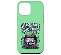 Witchcraft And Gardening Because Murder Is Wrong Case for iPhone 12 Pro Max