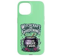 Witchcraft And Gardening Because Murder Is Wrong Case for iPhone 15