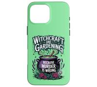 Witchcraft And Gardening Because Murder Is Wrong Case for iPhone 16 Pro Max