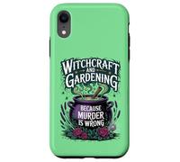 Witchcraft And Gardening Because Murder Is Wrong Case for iPhone XR