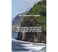 Witchcraft and Second Sight in the Highlands and Islands of Scotland