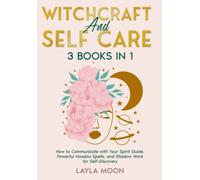 Witchcraft and Self Care: 3 Books in 1 - How to Communicate with Your Spirit Guide, Powerful Hoodoo Spells, and Shadow Work for Self-Discovery (Witchcraft for Beginners)