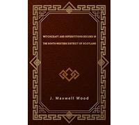 Witchcraft and Superstitious Record in the South-Western District of Scotland