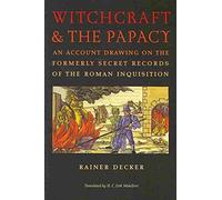 [(Witchcraft and the Papacy : An Account Drawing on the Formerly Secret Records of the Roman Inquisition)] [By (author) Rainer Decker ] published on (June, 2010)