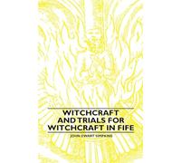 Witchcraft and Trials for Witchcraft in Fife;Examples of Printed Folklore