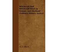 Witchcraft And Witchcraft Trials In Orkney And Shetland (Folklore History Series)