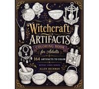 Witchcraft Artifacts Coloring Book for Adults: 164 Artifacts to Color (Allen Beckman's Creepy Coloring Collection)