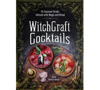 WitchCraft Cocktails : 70 Seasonal Drinks Infused with Magic & Ritual