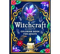Witchcraft Coloring Book for Adults: Channel Your Creative Energy and Discover the Magic of Plants, Herbs, Crystals, and Beyond