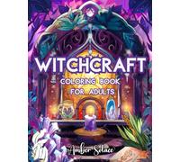 Witchcraft Coloring Book for Adults: Inspired by Real Witch Practice Featuring Herbs, Spells, Crystals, and Magic - A Therapeutic Relaxation Journey