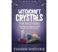 Witchcraft Crystals for Beginners: Unveiling the Magic of Stones in your Spiritual Journey