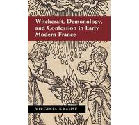 Witchcraft, Demonology, and Confession in Early Modern France
