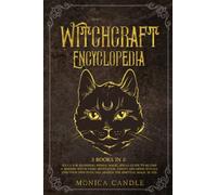 Witchcraft Encyclopedia: Wicca For Beginners, Herbal Magic, Spells: Guide to Become a Modern Witch using Meditation, Tarots and Moon Rituals. Find your Own Path and Awaken the Spiritual Magic in You