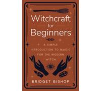 Witchcraft for Beginners: A Simple Introduction to Magic for the Modern Witch
