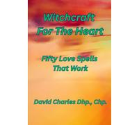Witchcraft For The Heart: Fifty Love Spells That Work.