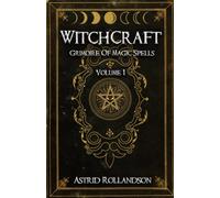 Witchcraft: Grimoire of Magic Spells Volume 1