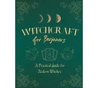 Witchcraft Guide for Beginners and Modern Witches: Includes Tarot Workbook, Herbal Guide, Astral Journeys, Astrology, Magic Crystals and Stones...