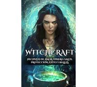 Witchcraft : Hechizos de Amor, Dinero, Salud, Protección, Éxito y Belleza