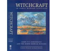 Witchcraft in Early Modern Scotland: James' VI's Demonology and the North Berwick Witches