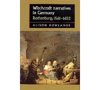 Witchcraft Narratives in Germany: Rothenburg, 1561-1652 (Studies in Early Modern European History)