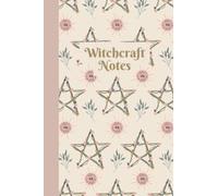 Witchcraft Notes: Witchy Blank Lined Notebook Journal For Recording Witchcraft Wiccan Magical Spells, Rituals, Essential Oil Blends, Crystal ... Readings, Mindfulness Or Dream Journaling.